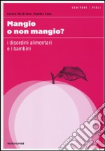 Mangio o non mangio? I disordini alimentari e i bambini libro