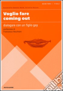 Voglio fare coming out. Dialogare con un figlio gay, Dannielle Owens-Reid e  Kristin Russo