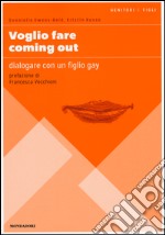 Voglio fare coming out. Dialogare con un figlio gay libro