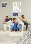 C'era una volta noi libro