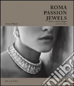 Roma passion jewels. Paolo e Nicola Bulgari si raccontano. Ediz. illustrata libro