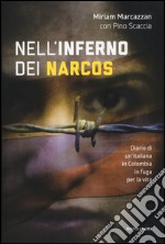 Nell'inferno dei narcos. Diario di un'italiana in Colombia in fuga per la vita libro