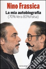 La mia autobiografia (70% vera 80% falsa) libro