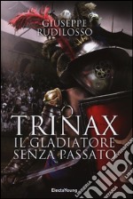 Trinax. Il gladiatore senza passato libro