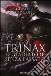 Trinax. Il gladiatore senza passato libro