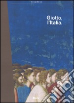 Giotto, l'Italia. Catalogo della mostra (Milano, 2 settembre 2015-10 gennaio 2016). Ediz. illustrata libro