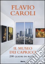 Il museo dei capricci. 200 quadri da rubare. Ediz. illustrata libro