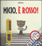 Micio, è rosso! Impara con Micio le regole del traffico! Ediz. illustrata libro