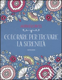 Mindfulness. Colorare per trovare la serenità libro