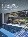 Il giardino inaspettato. Trasformare angoli di cemento in spazi verdi. Ediz. illustrata libro