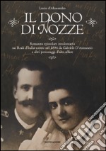 Il dono di nozze. Romanzo epistolare involontario sui Reali d'Italia scritto nel 1896 da Gabriele D'Annunzio e altri personaggi d'alto affare libro