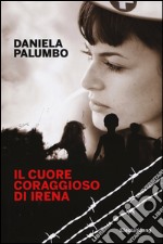 Il cuore coraggioso di Irena libro