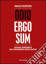 Odio ergo sum. Studio semiserio del fenomeno degli hater libro