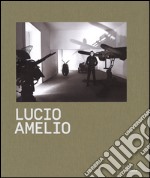 Lucio Amelio. Catalogo della mostra (Napoli, 22 novembre 2014-6 aprile 2015). Ediz. illustrata