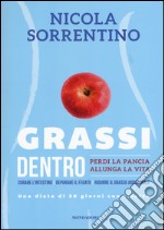 Grassi dentro. Perdi la pancia, allunga la vita libro