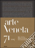 Arte veneta. Rivista di storia dell'arte (2014). Ediz. illustrata. Vol. 71: Rabeschi d'oro. Pittura e oreficeria a Venezia in età gotica libro