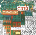 Città fantastiche. Luoghi reali e immaginari da colorare libro