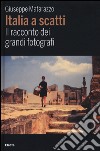 Italia a scatti. Il racconto dei grandi fotografi. Ediz. illustrata libro