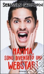 Mamma, sono diventato una webstar! libro