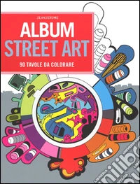 Album street art. 90 tavole da colorare libro