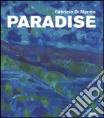 Fabrizio di Marzio. Paradise. Ediz. illustrata libro