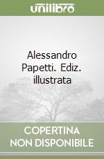 Alessandro Papetti. Ediz. illustrata