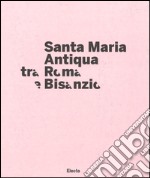 Santa Maria Antiqua tra Roma e Bisanzio. Catalogo della mostra (Roma, 17 marzo-11 settembre 2016). Ediz. illustrata libro