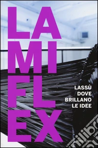 Lamiflex. Lassù dove brillano le idee. Ediz. illustrata libro