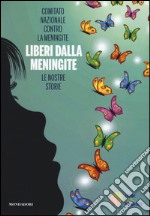 Liberi dalla meningite. Le nostre storie libro