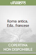 Roma antica. Ediz. francese libro