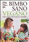Bimbo sano vegano. Guida facile per mamma e bambino libro