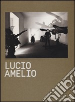 Lucio Amelio. Catalogo della mostra (Napoli, 22 novembre 2014-6 aprile 2015). Ediz. inglese