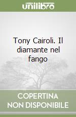 Tony Cairoli. Il diamante nel fango libro