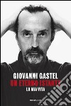 Un eterno istante. La mia vita libro di Gastel Giovanni