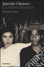 La vedova Basquiat. Una storia d'amore libro