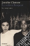 La vedova Basquiat. Una storia d'amore libro