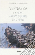 Vernazza. La neve arriva sempre dal mare libro