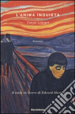 L'anima inquieta. Il male di vivere di Edvard Munch libro