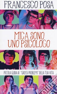 Mica sono uno psicologo. Piccola guida ai «grossi problemi» della tua vita libro