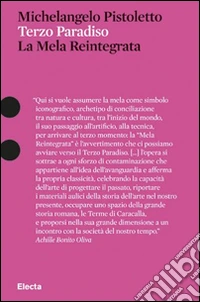 Michelangelo Pistoletto. Terzo Paradiso. La Mela Reintegrata. Ediz. illustrata libro