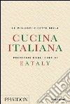 Le migliori ricette della cucina italiana preparate dagli chef di Eataly libro