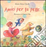 Amici per la pelle. Ediz. a colori libro