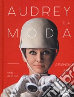 Audrey e la moda. A fashion love affair. Ediz. illustrata