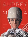 Audrey e la moda. A fashion love affair. Ediz. illustrata libro