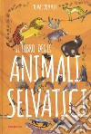 Il libro degli animali selvatici libro