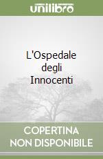 L'Ospedale degli Innocenti