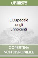 L'Ospedale degli Innocenti libro