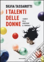 I talenti delle donne. I segreti della leadership al femminile