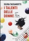 I talenti delle donne. I segreti della leadership al femminile libro