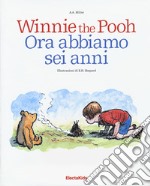 Winnie the Pooh. Ora abbiamo sei anni. Ediz. a colori libro